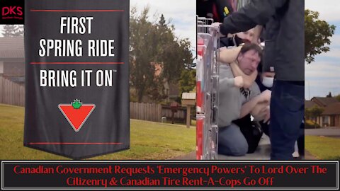 Canadian Government Requests More 'Emergency' Powers & Canadian Tire Rent-A-Cops Go Off