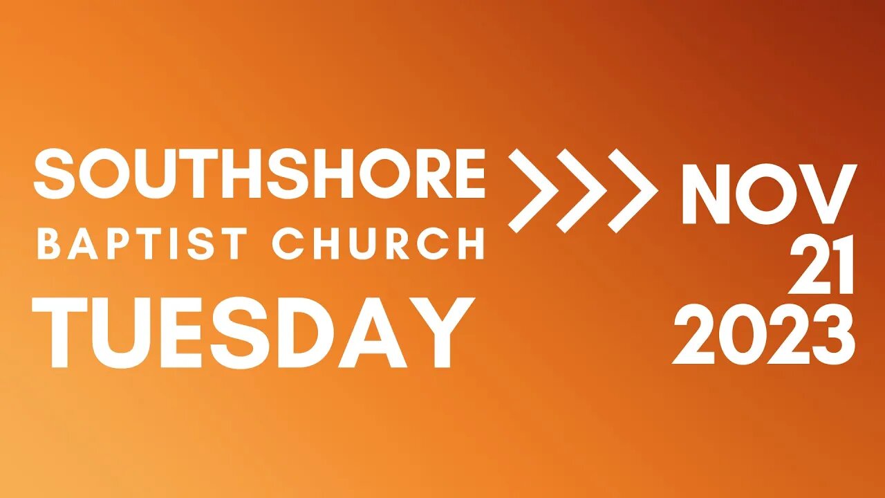 Tuesday Evening Service Nov 21, 2023 I Pastor Jayme Jackson I Southshore Baptist Church