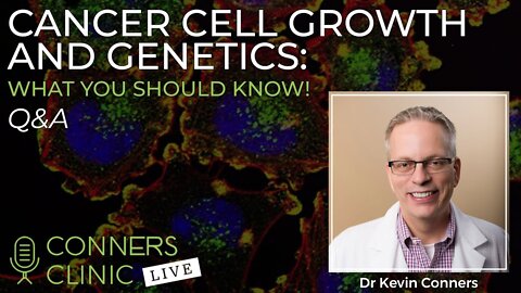 Cancer Cell Growth and Genetics: What You Should Know! | Conners Clinic Live #14