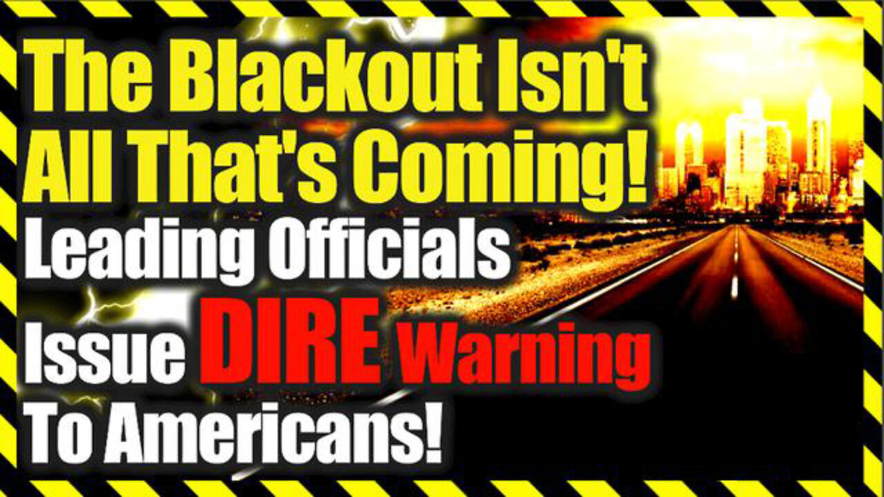 BOOM! The Blackout Isn’t All That’s Coming - Leading Officials Issue Dire Warning To Americans