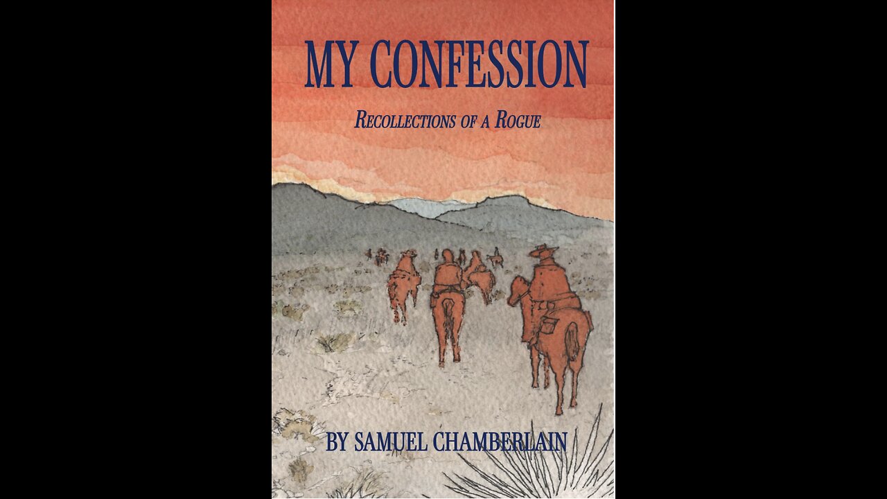 My Confession: Recollections of a Rogue by Samuel Chamberlain, Part VII