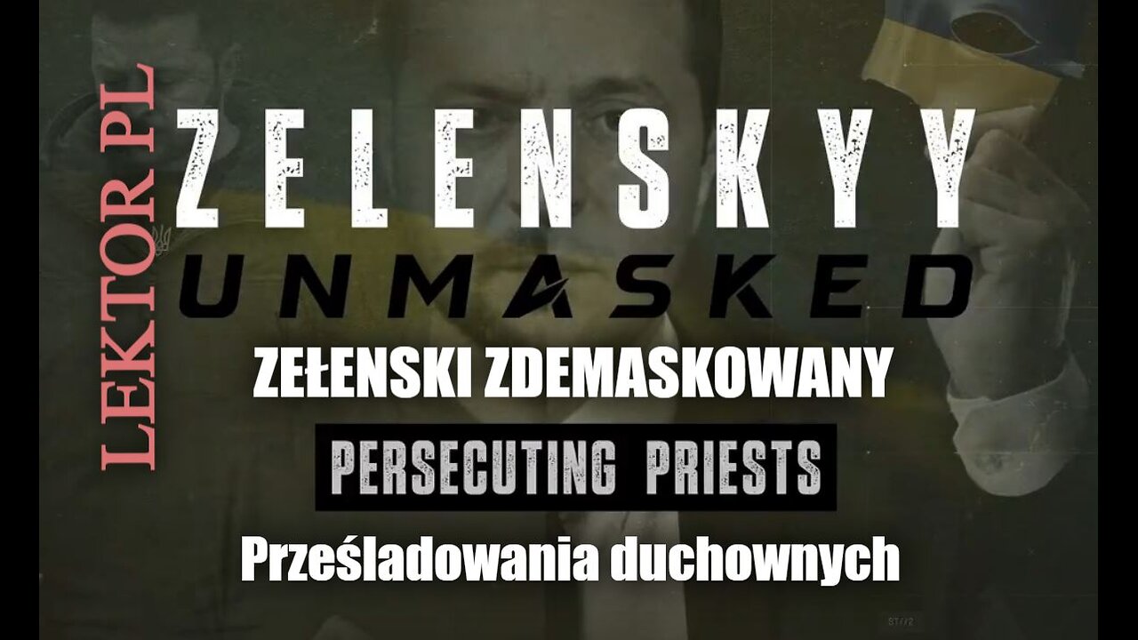 Zełenski Zdemaskowany część 9 | Prześladowania duchownych | Lektor PL