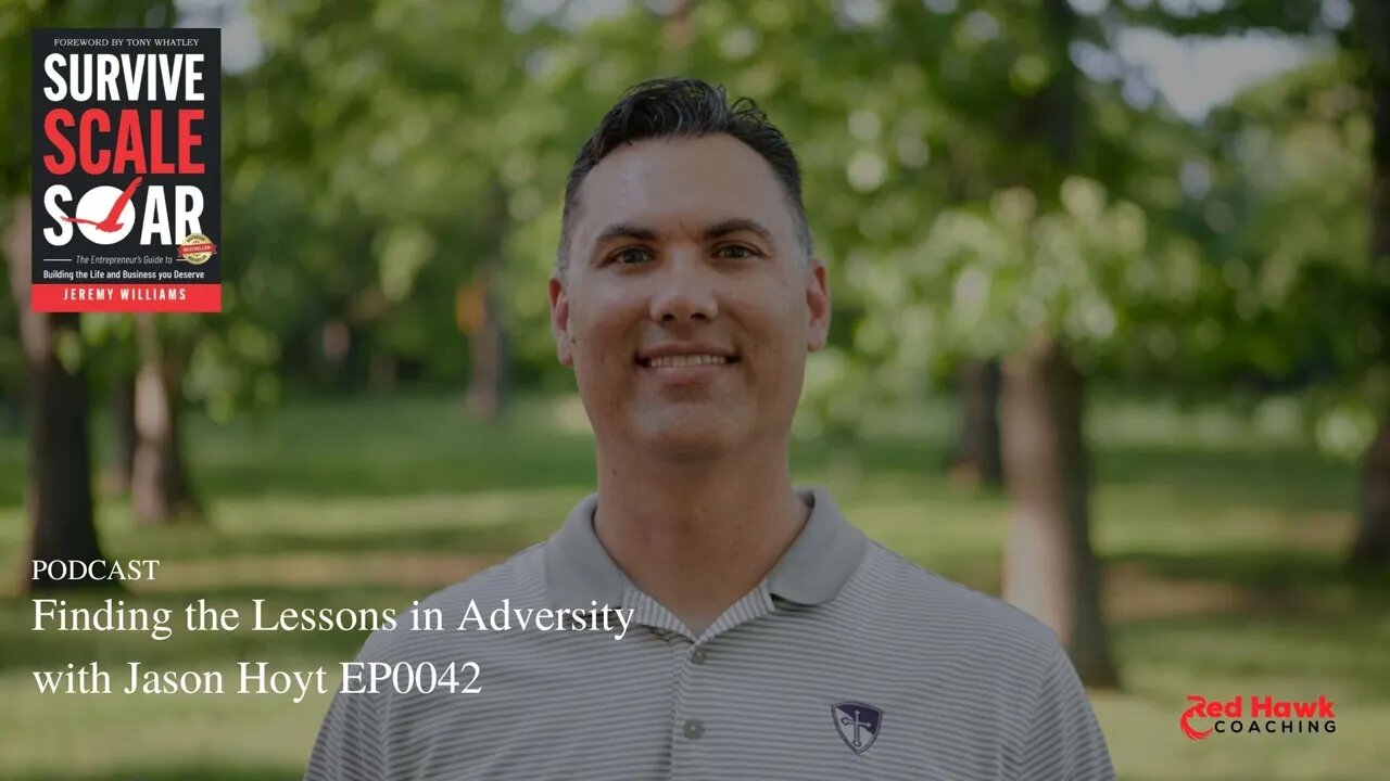 SUCCESS Talk: Finding the Lessons in Adversity with Jason Hoyt EP0042 | Survive Scale Soar Podcast