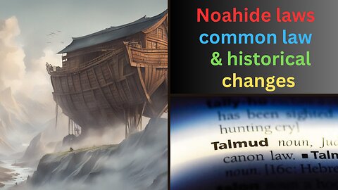 Noahide laws, the common law and historical changes.