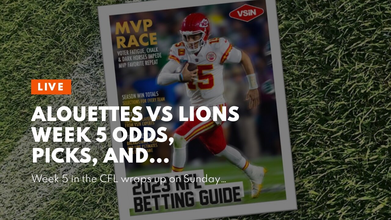 Alouettes vs Lions Week 5 Odds, Picks, and Predictions: Ready to Roar