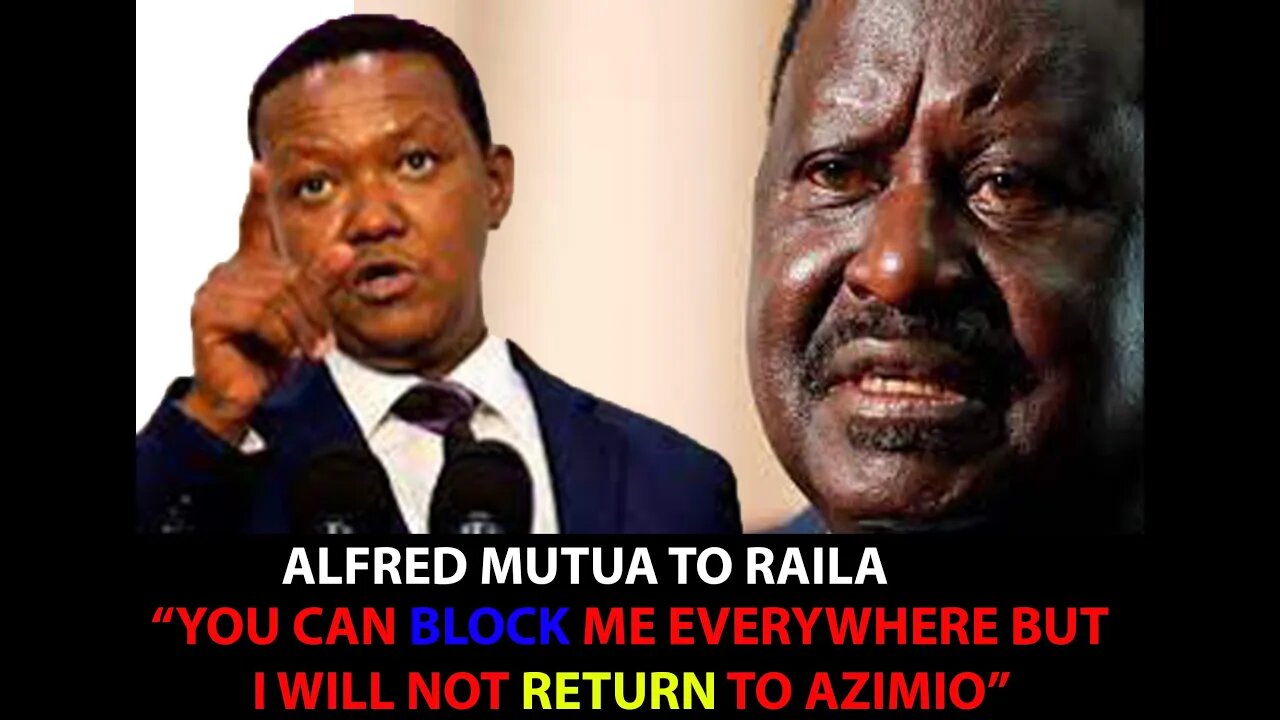 Raila and Alfred Mutua Azimio fallout WHAT TRANSPIRED?