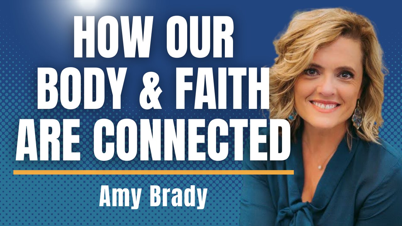 The Relationship Between The Body & Faith with Amy Brady