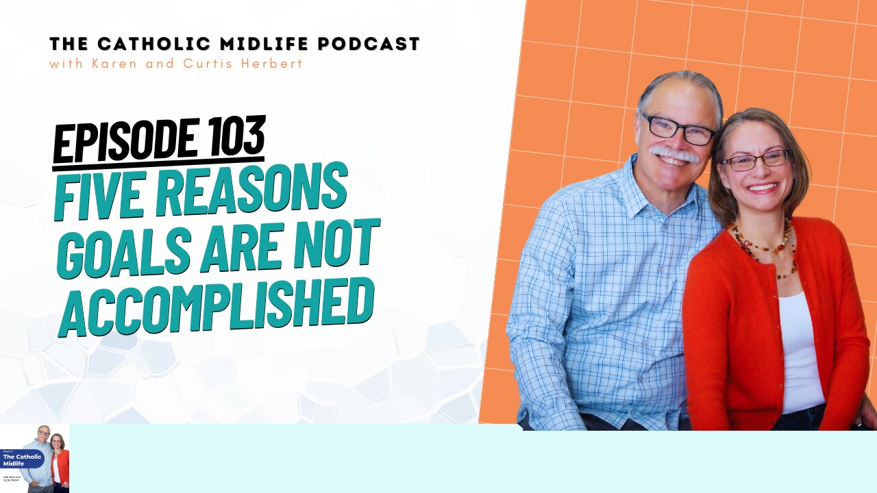 103 | Five Reasons Goals are Not Accomplished | The Catholic Midlife Podcast