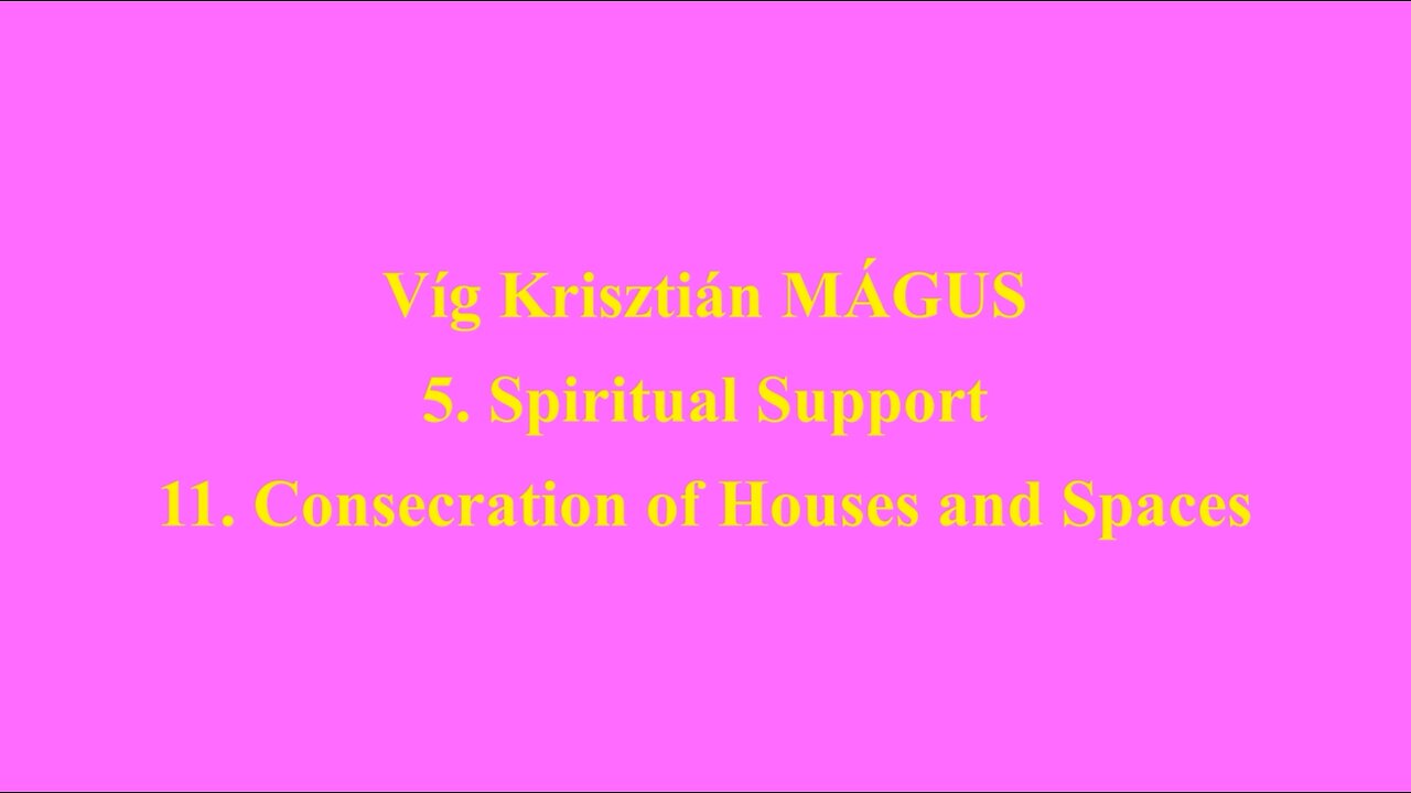 Vig Krisztian MAGUS 5. Spiritual Support 11. Consecration of Houses and Spaces