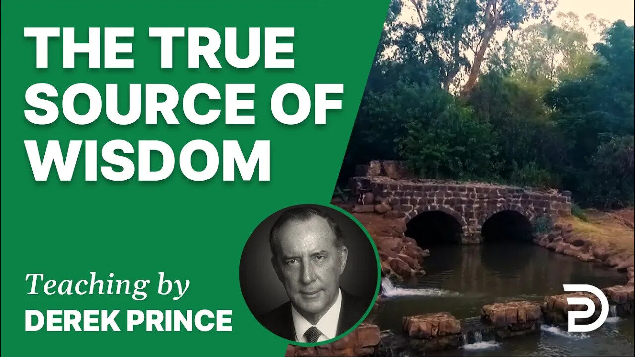 📗 The True Source of Wisdom 21/7 - A Word from the Word - Derek Prince