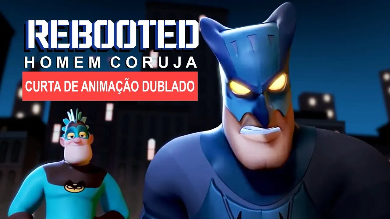 REBOOTED HOMEM CORUJA - Curta de Animação - DUBLADO [ PT-BR ]