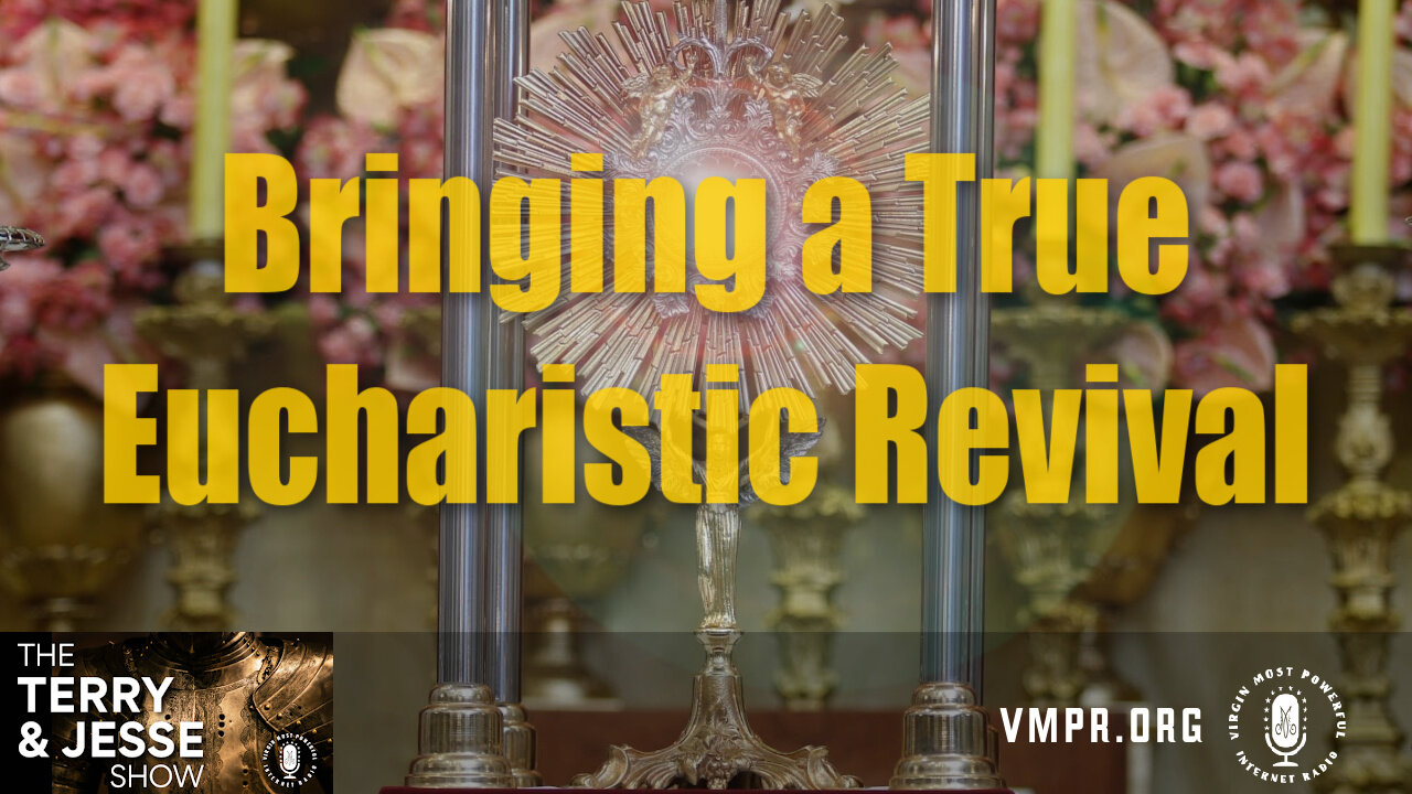 05 Aug 24, The Terry & Jesse Show: Bringing a True Eucharistic Revival