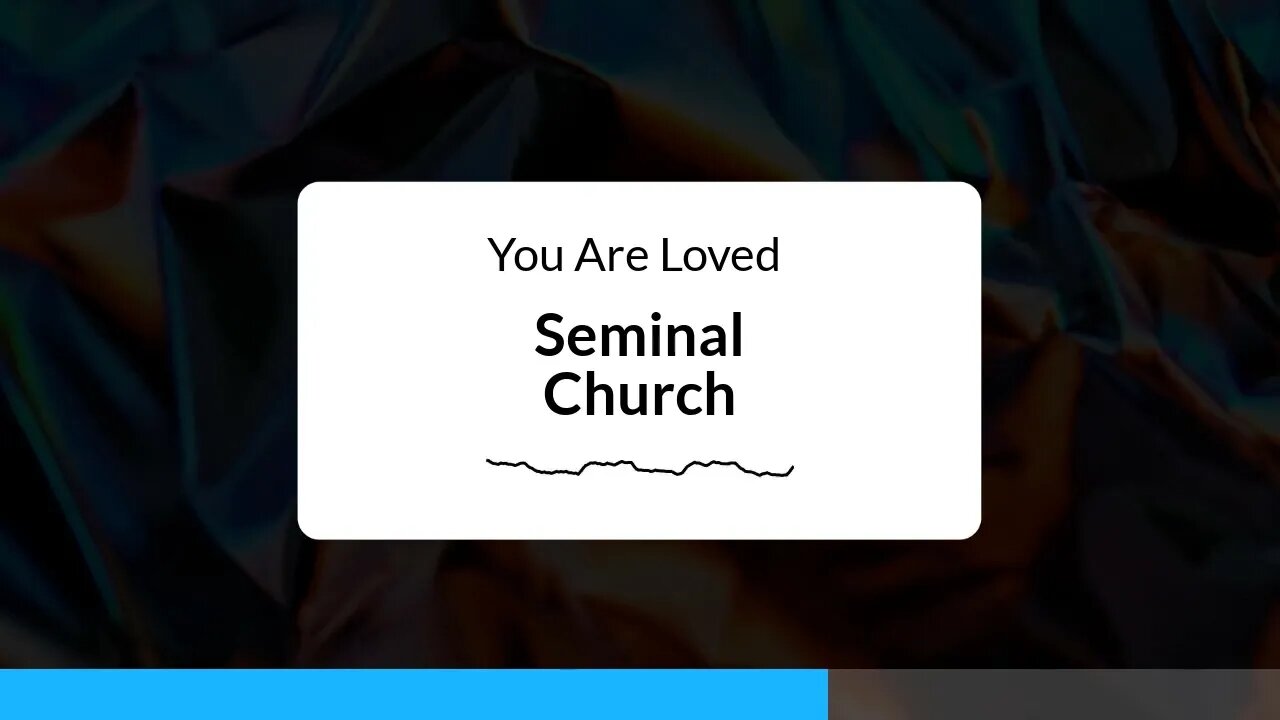 You Are Loved - Seminal Church Audio Broadcast