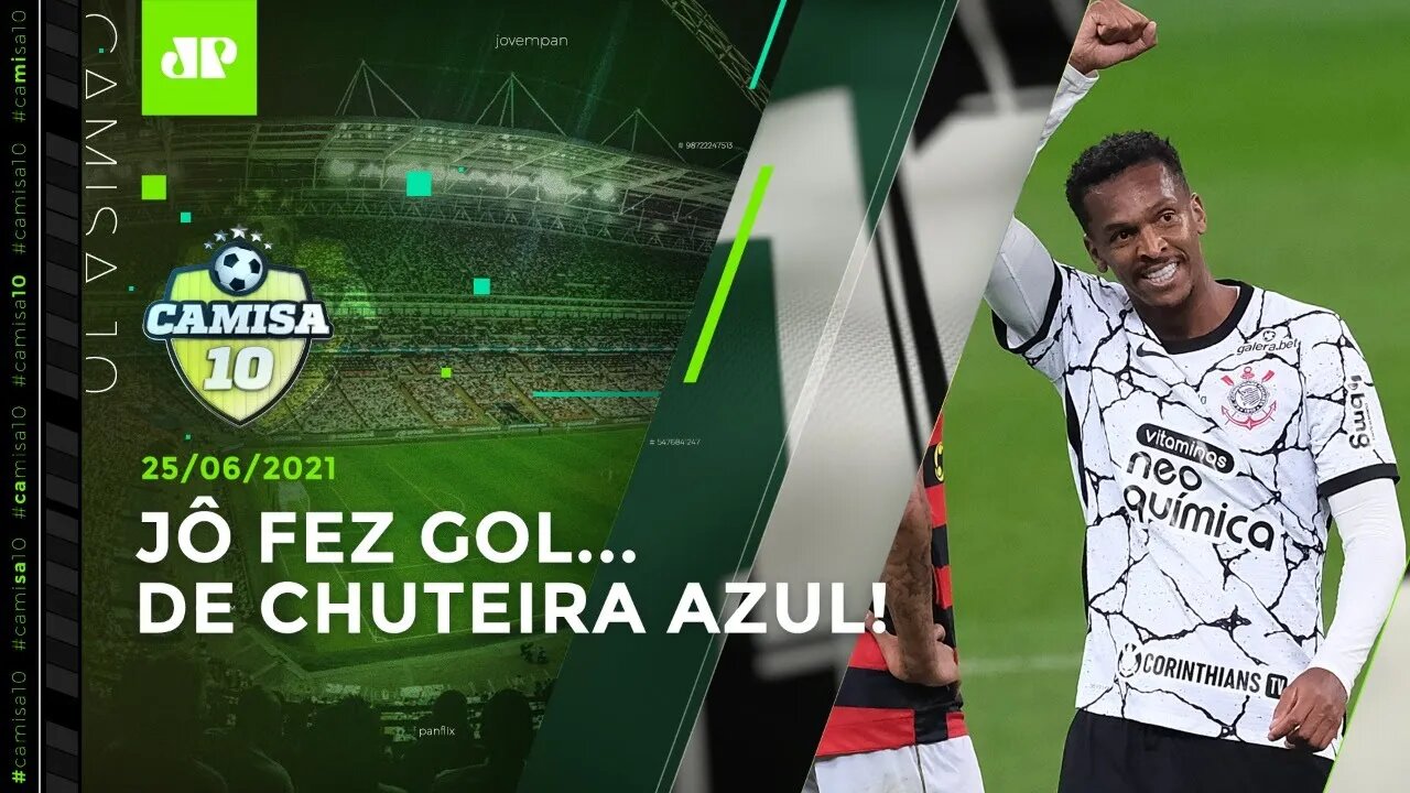 Jô MARCA após POLÊMICA, e Corinthians VOLTA A VENCER em Itaquera! | CAMISA 10 - 25/06/21