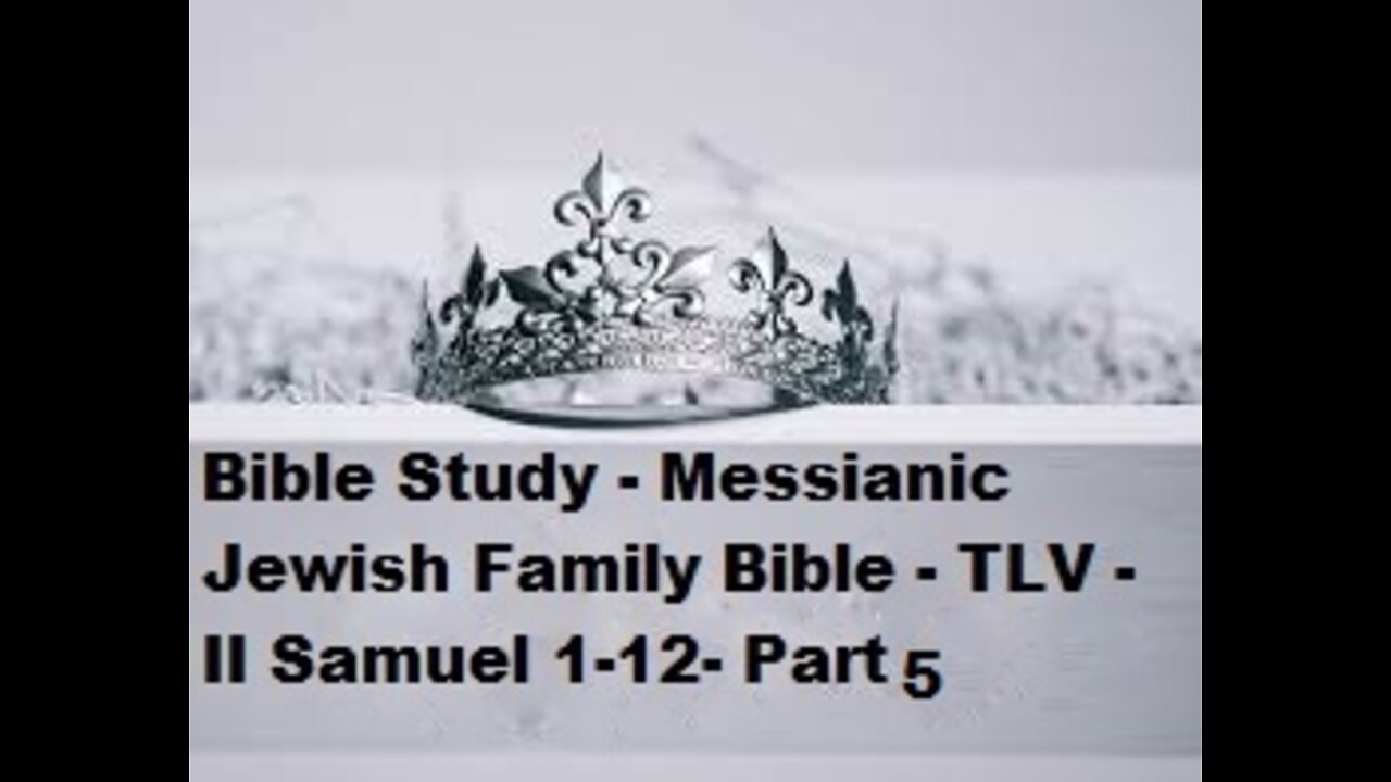 Bible Study - Messianic Jewish Family Bible - TLV - II Samuel 1-12 - Part 5