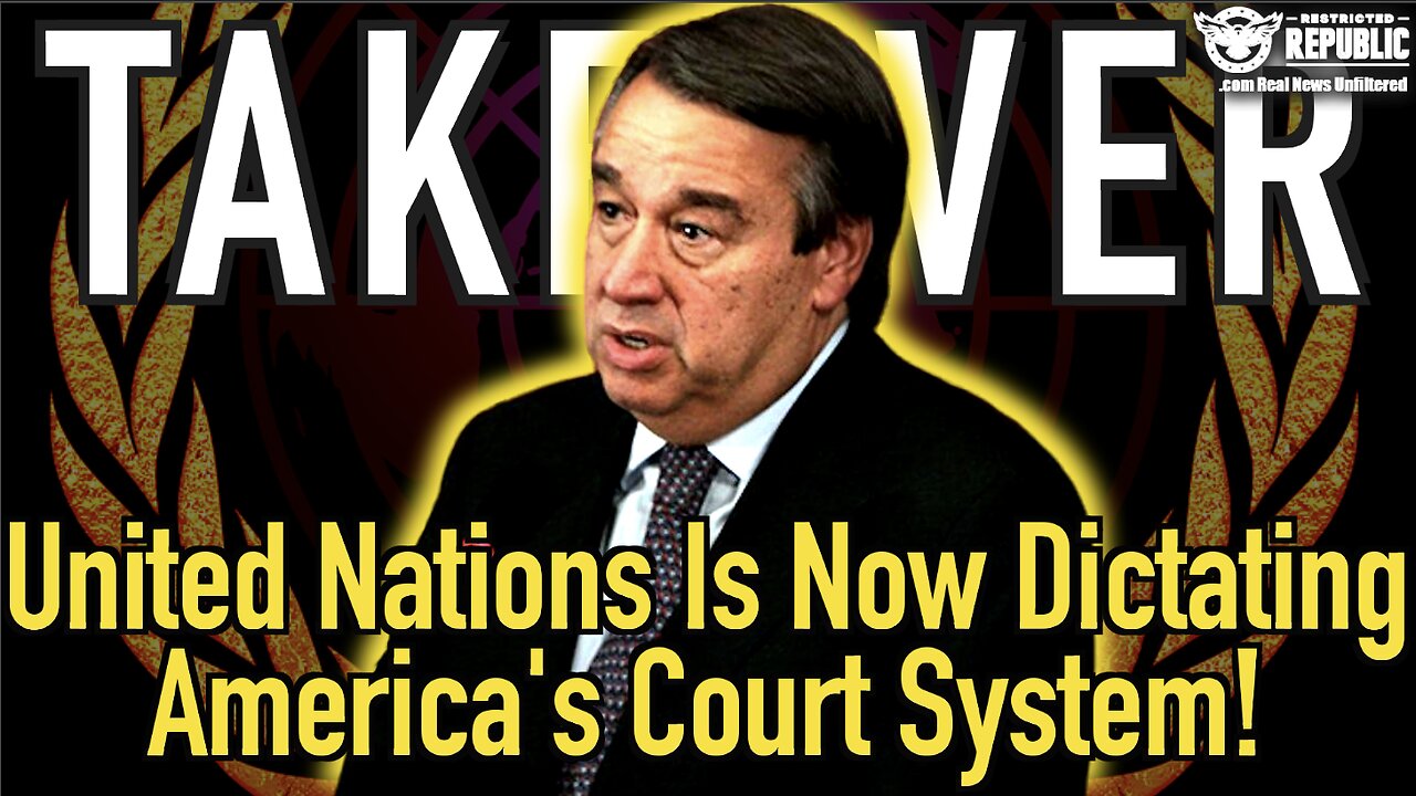 Takeover Commencing! The United Nations Is Now Dictating America's Court System!