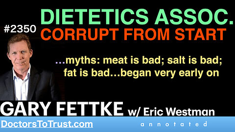 GARY FETTKE w4 | DIETETICS ASSOC. CORRUPT FROM START …myths: meat; salt; fat is bad…began early