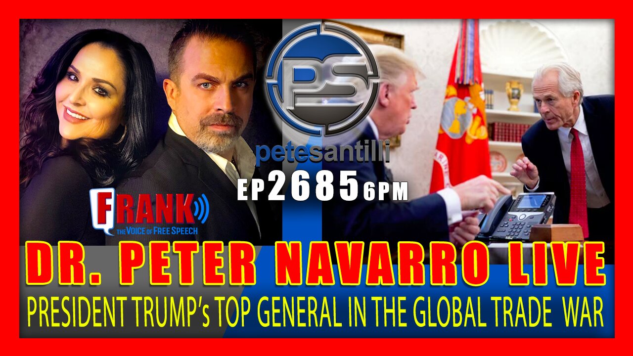 EP 2685-6PM DR. PETER NAVARRO LIVE! President Trump's Top General In The Global Trade War