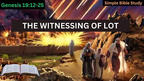 Genesis 19:12-25: The witnessing of Lot | Simple Bible Study