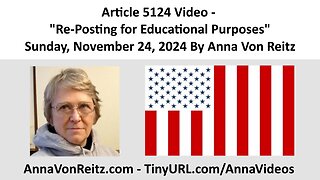 Article 5124 Video - Re-Posting for Educational Purposes By Anna Von Reitz