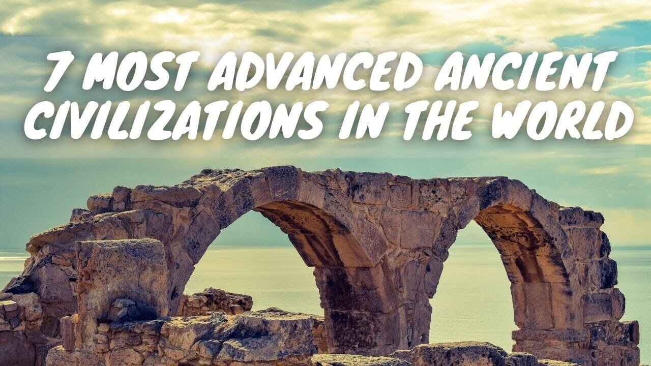 7 Most Advanced Ancient Civilizations in the World