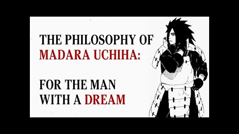 The Philosophy of Madara Uchiha - For The Man With A Dream