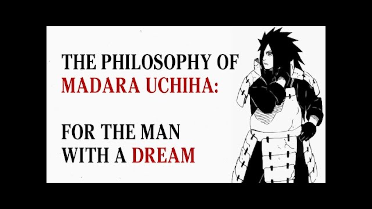 The Philosophy of Madara Uchiha - For The Man With A Dream