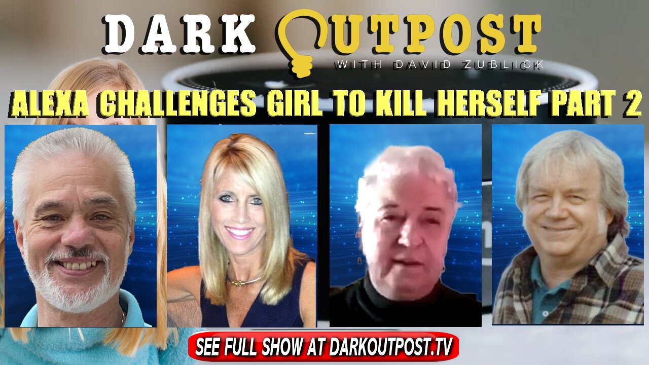 Dark Outpost 12-29-2021 Alexa Challenges Girl To Kill Herself Part 2