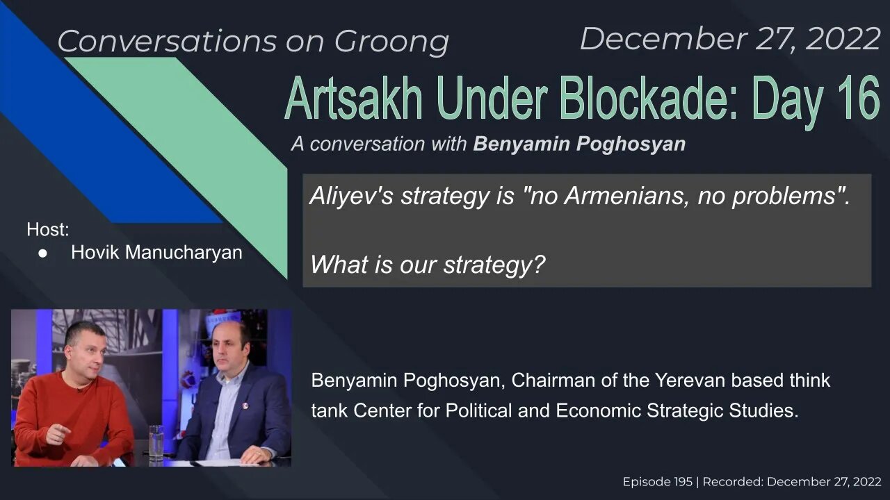 Benyamin Poghosyan: Artsakh Under Blockade: Day 16 | Ep 195 - Dec 27, 2022