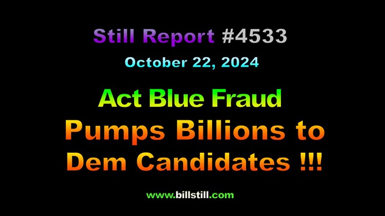 Act Blue Fraud Pumps Billions to Dem Candidates !!!, 4533