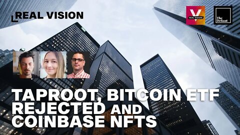 Keeping it Real - Taproot, Van Eck ETF shutdown and Coinbase NFTs