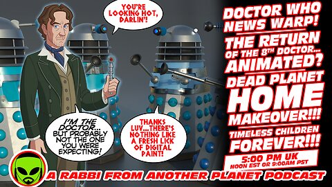Doctor Who News Warp Animated 8th Doctor Dead Planet Home Makeover! Timeless Children FOREVER!