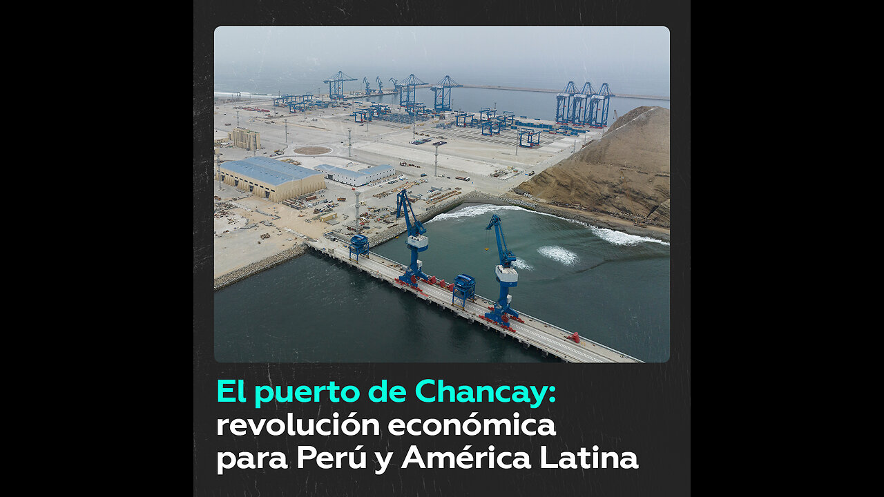 Chancay, un puerto estratégico que une América Latina y Asia