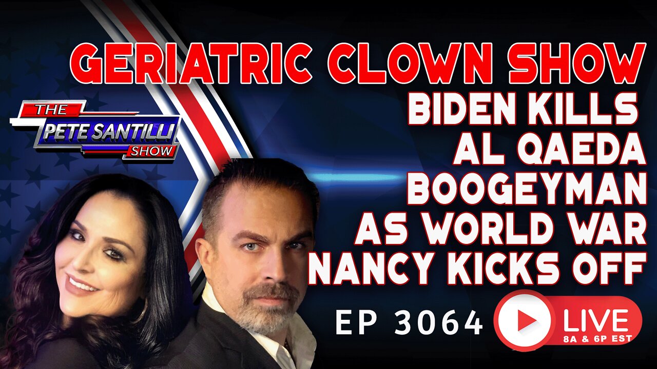 GERIATRIC CLOWN SHOW: BIDEN KILLS AL QAEDA BOOGEYMAN AS WORLD WAR NANCY KICKS OFF | EP 3064-8AM