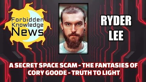 A Secret Space Scam - The Fantasies of Corey Goode - Truth to Light | Ryder Lee