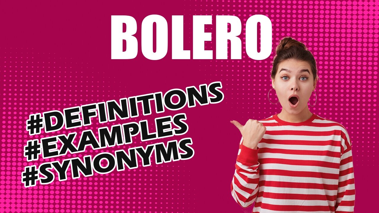 Definition and meaning of the word "bolero"