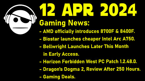 Gaming News | 8700F/8400F | Arc 750 | Bellwright | Dragon´s Dogma 2 | Deals | 12 APR 2024