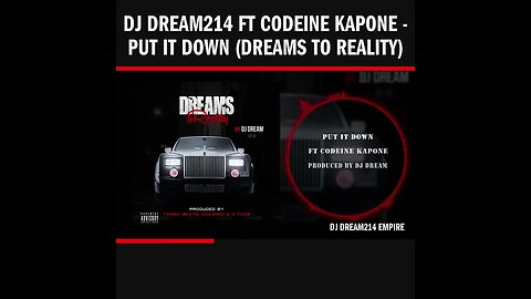 Dj Dream214 ft Codeine Kapone - Put It Down (Dreams To Reality)