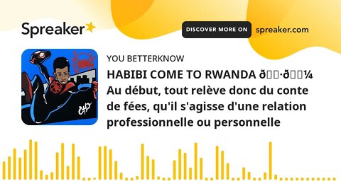 HABIBI COME TO RWANDA 🇷🇼 Au début, tout relève donc du conte de fées, qu'il s'agisse d'une relation