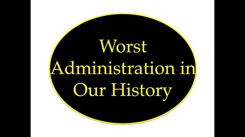 Worst Administration in Our History