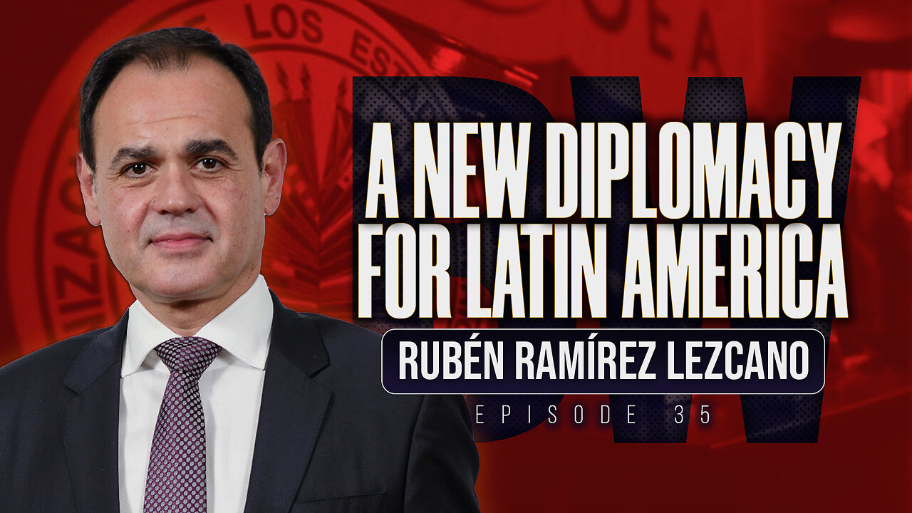 A New Diplomacy for Latin America | Rubén Ramírez Lezcano on Border Wars Podcast Ep. 35