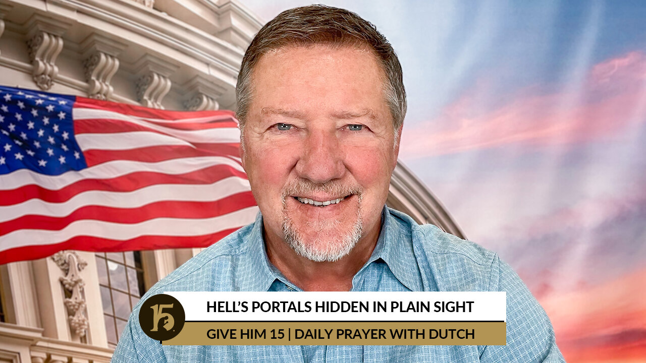 Hell’s Portals Hidden in Plain Sight | Give Him 15: Daily Prayer with Dutch | July 12, 2022