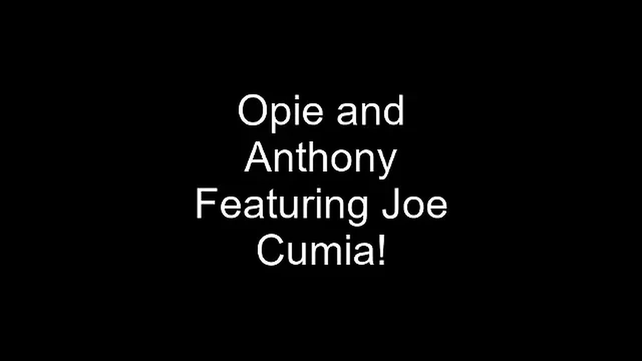 Opie and Anthony Tidbit: Joe Cumia double feature!