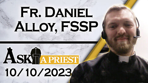 Ask A Priest Live with Fr. Daniel Alloy, FSSP - 10/10/23