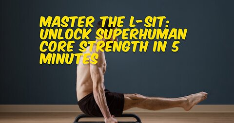 Master the L-Sit: Unlock Superhuman Core Strength in 5 Minutes