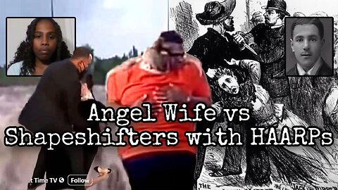Angel Wife vs Shapeshifters with HAARPs