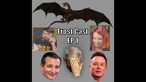 Frost Cast Ep1 - (House of Dragons, Ted Cruz "IRS", Elon Musk "CERN," Dugin, Fauci, & Evangelicals)