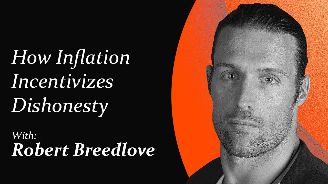 How Inflation Incentivizes Dishonesty | Robert Breedlove