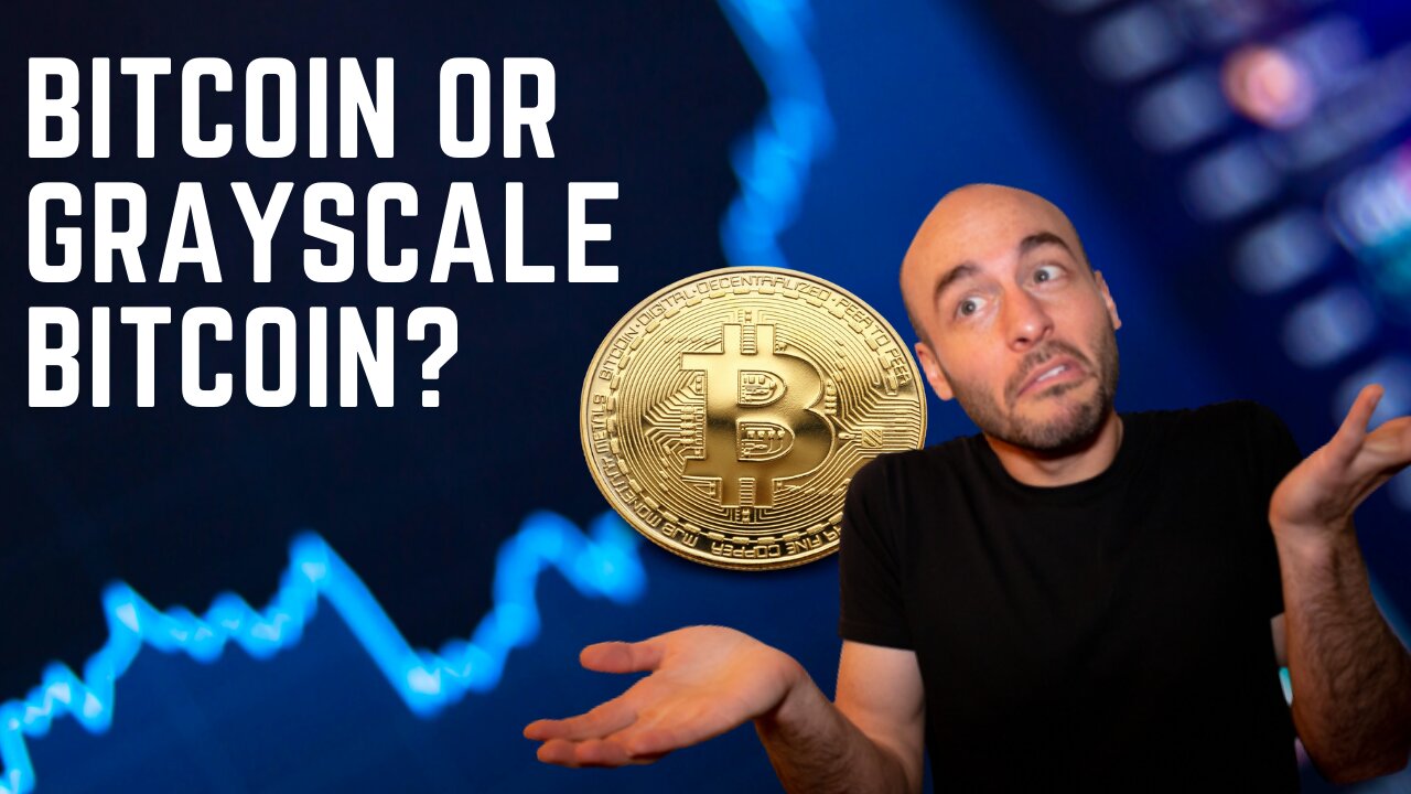 Should I Buy Bitcoin Or Grayscale Bitcoin Trust GBTC?