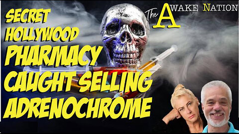 The Awake Nation 05.20.2024 Secret Hollywood Pharmacy Caught Selling Adrenochrome